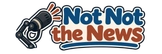 Not Not the News